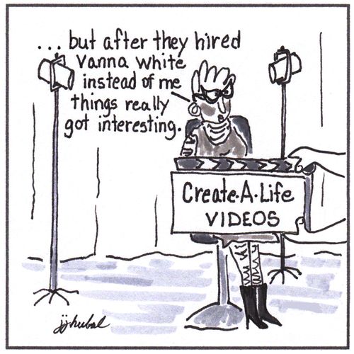 "...but after they hired Vanna White instead of me things really got interesting."
