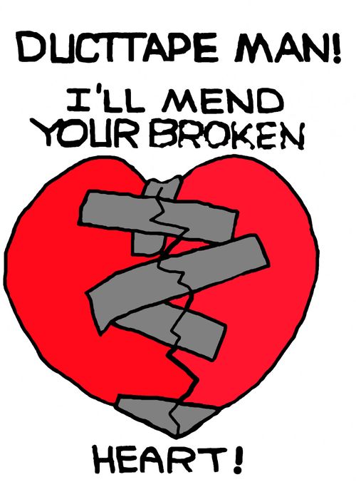 Ducttape Man! I'll mend your broken heart!