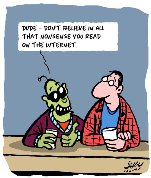 "Dude - don't believe in all that nonsense you read on the internet."