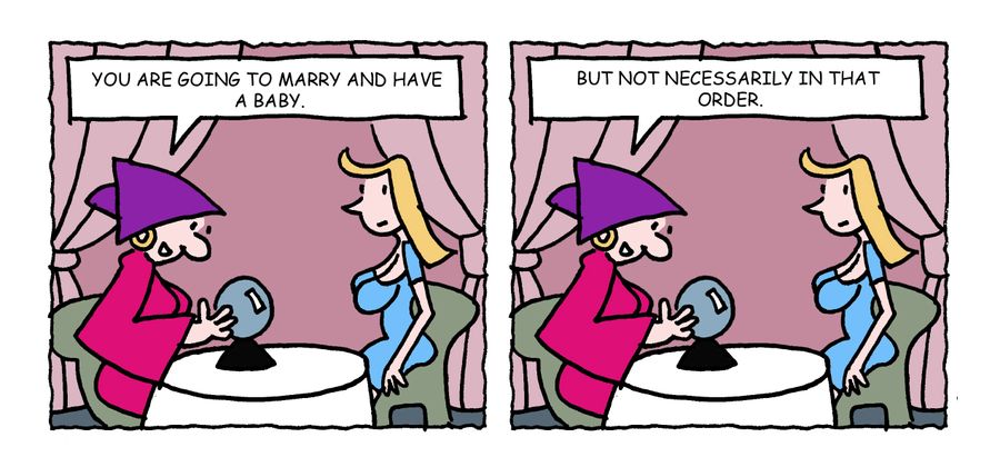 "You are going to marry and have a baby. But not necessarily in that order."