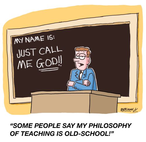 "Some people say my philosophy of teaching is old-school!"