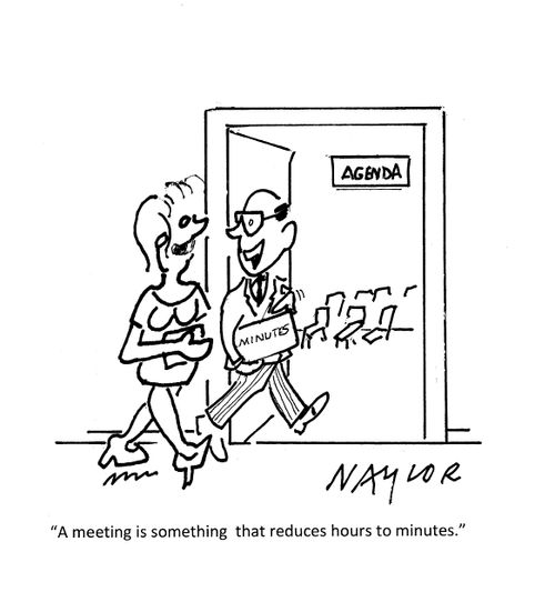 "A meeting is something that reduces hours to minutes."