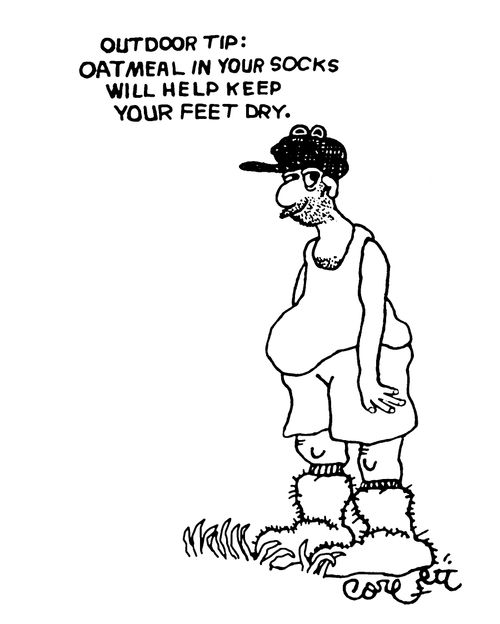 Outdoor Tip: Oatmeal in your socks will help keep your feet dry.