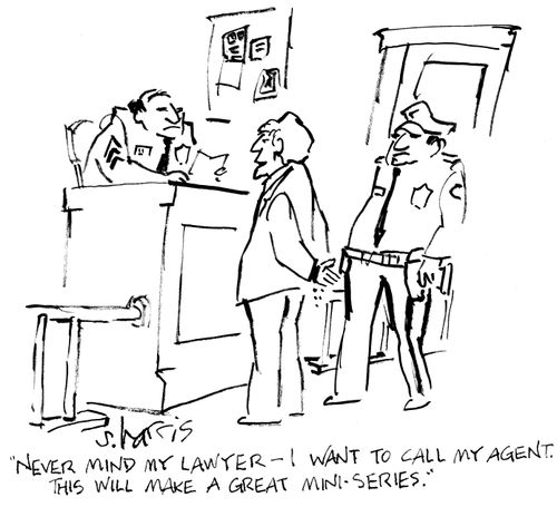 "Never mind my lawyer - I want to call my agent.  this will make a great mini-series."