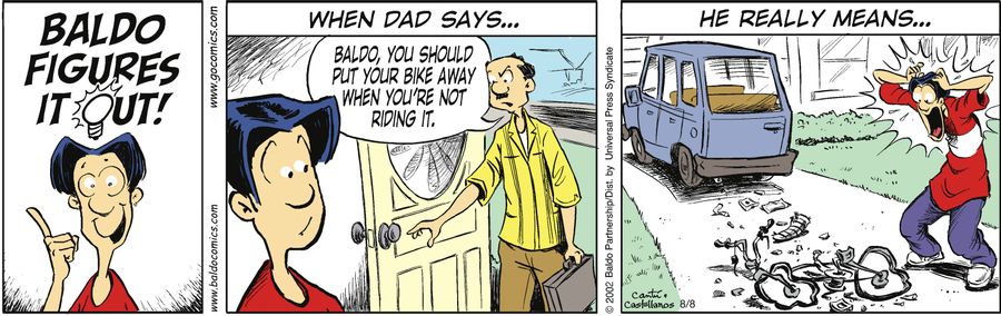 When Dad says... "Baldo, you should put your bike away when you're not riding it"...he really means...