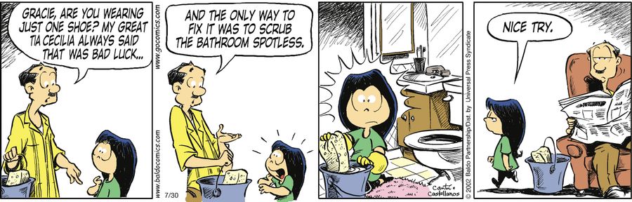 "Gracie, are you wearing just one shoe? My great tia Cecilia always said that was bad luck...and the only way to fix it was to scrub the bathroom spotless."