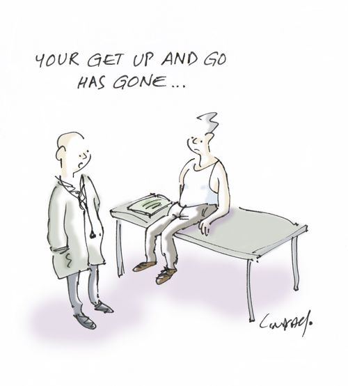 "Your get up and go has gone..."