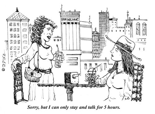 "Sorry, but I can only stay and talk for 5 hours."