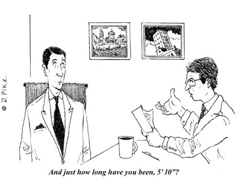 "And just how long have you been, 5' 10"?"