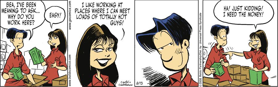 "Bea, I've been meaning to ask...why do you work here?"