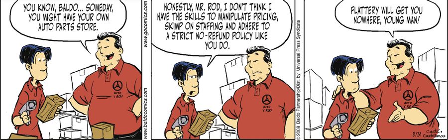 "You know, Baldo...someday, you might have your own auto parts store."