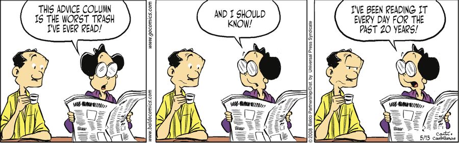 "This advice column is the worst trash I've ever read! And I should know! I've been reading it every day for the past 20 years!"