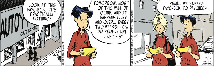 "Look at this paycheck! It's practically nothing! Tomorrow, most of this will be gone! And it happens over and over...every two weeks! How do people live like this?"