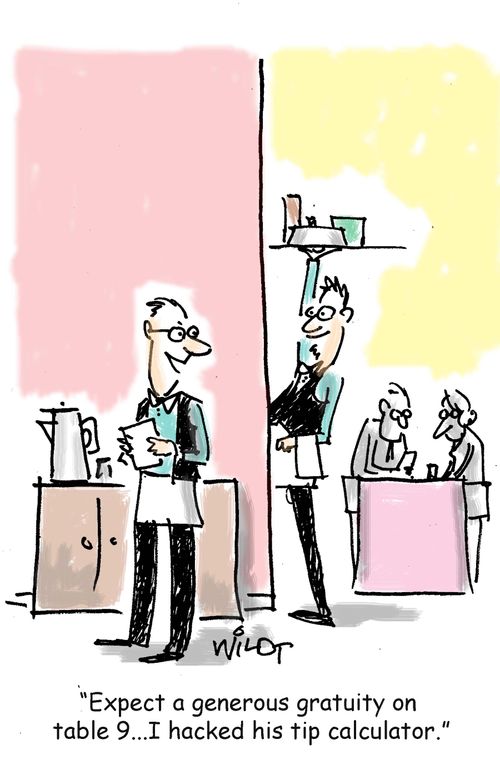 "Expect a generous gratuity on table 9...I hacked his tip calculator."