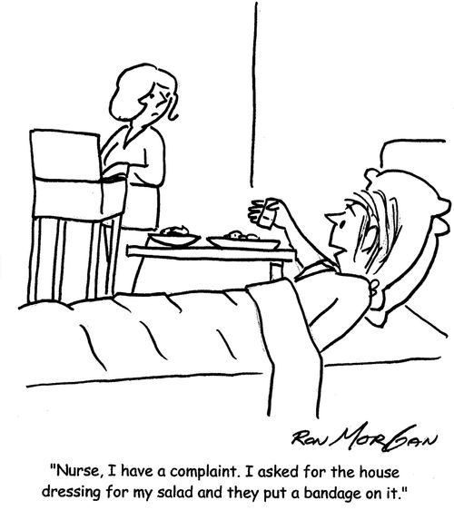 "Nurse, I have a complaint. I asked for the house fressing for my salad and they put a bandage on it."