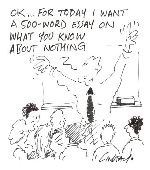 "OK...for today I want a 500-word essay on what you know about nothing."