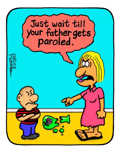 "Just wait till your father gets paroled."