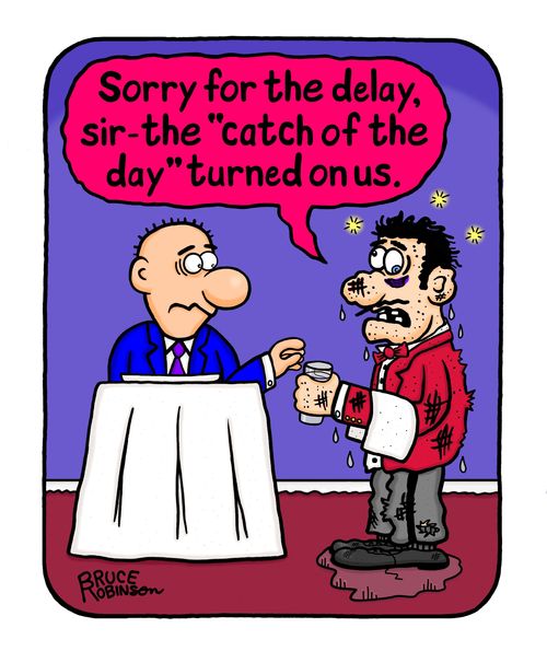 "Sorry for the delay, sir - the 'catch of the day' turned on us."