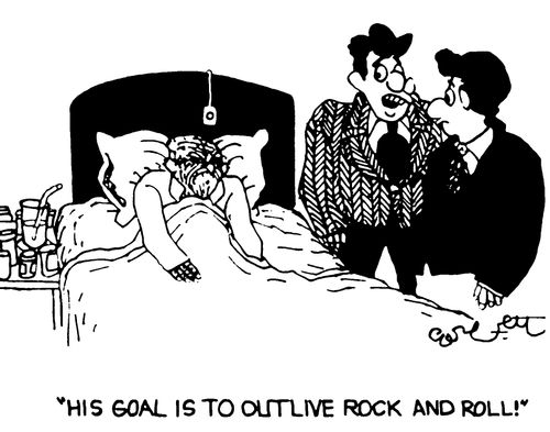 "His goal is to outlive rock and roll!"
