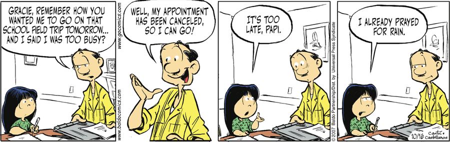 "Gracie, remember how you wanted me to go on that school field trip tomorrow...and I said I was too busy? Well, my appointment has been canceled, so I can go!"