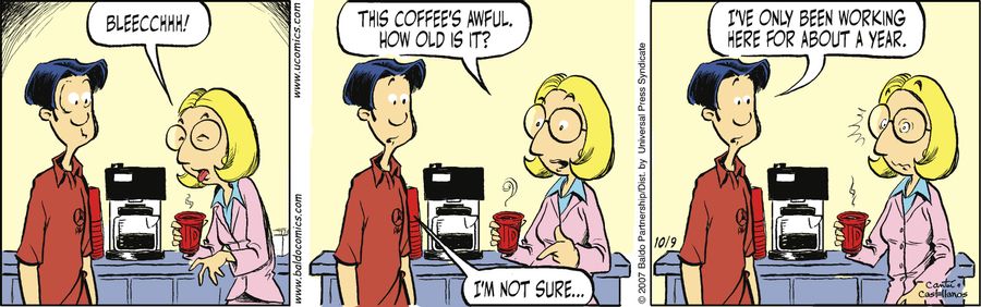 "This coffee's awful. How old is it?"