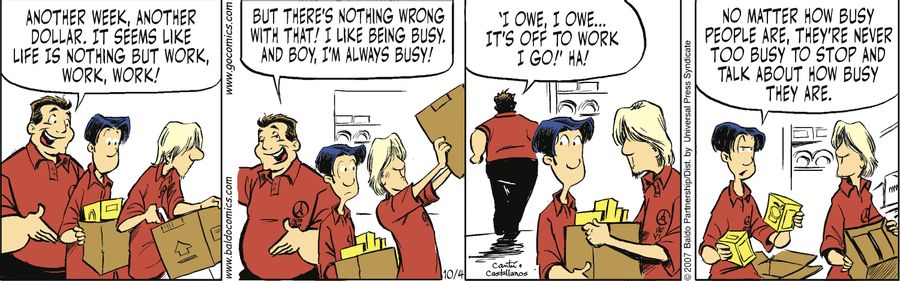 "Another week, another dollar. It seems like life is nothing but work, work, work! But there's nothing wrong with that! I like being busy. And boy, I'm always busy!"