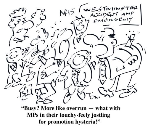 "Busy? More like overrun - what with MPs in their touchy-feely jostling for promotion hysteria!"