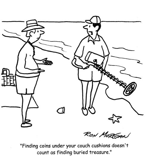 "Finding coins under your couch cushions doesn't count as finding buried treasure."