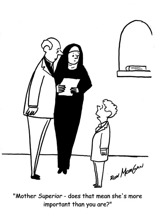 "Mother Superior - does that mean she's more important than you are?"