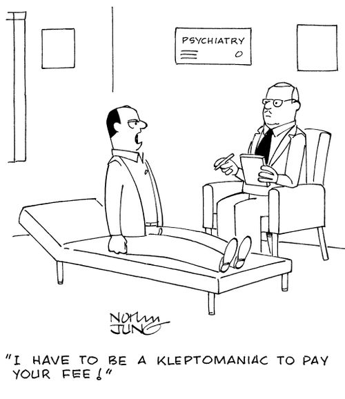 "I have to be a kleptomaniac to pay your fee!"
