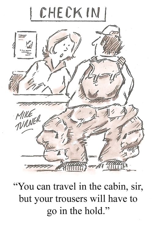 "You can travel in the cabin, sir, but your trousers will have to go in the hold."
