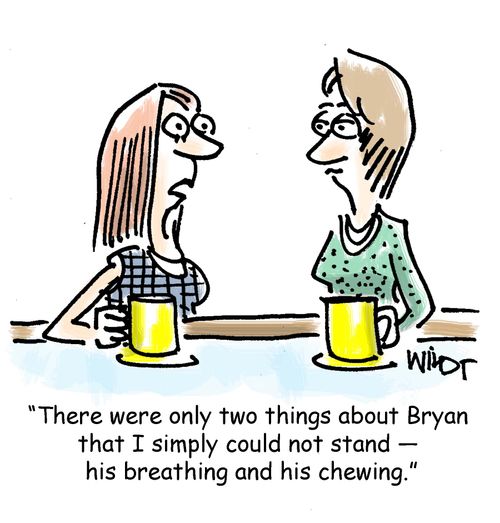 "There were only two things about Bryan that I simply could not stand - his breathing and is chewing."