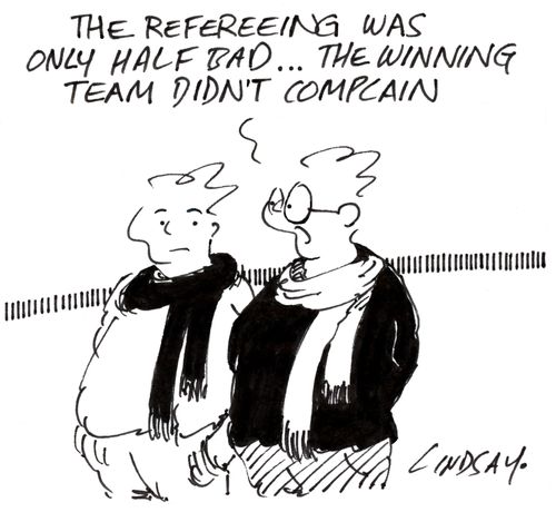 "The refereeing was only half bad... the winning team didn't complain."