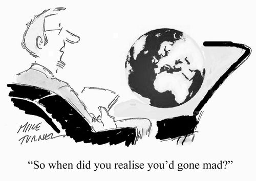 "So when did you realise you'd gone mad?"