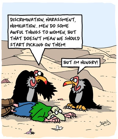 "Discrimination, harassment, humiliation...men do some awful things to women, but that doesn't mean we should start picking on them!"