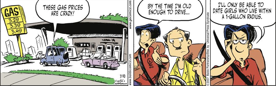 "These gas prices are crazy! By the time I'm old enough to drive...I'll only be able to date girls who live within a 1-gallon radius."
