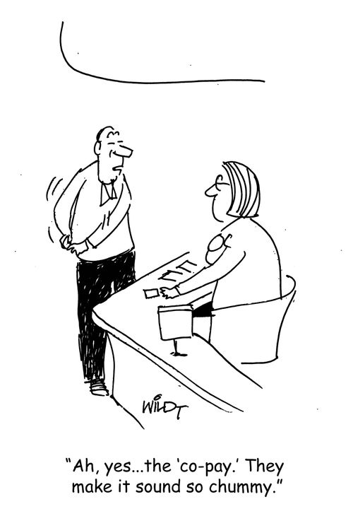 "Ah, yes...the 'co-pay.' They make it sound so chummy."