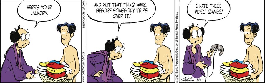 "Here's your laundry. And put that thing away...before somebody trips over it! I hate these video games!"