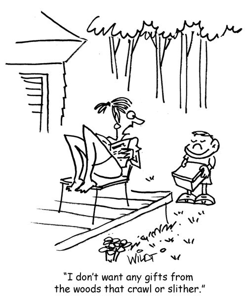 "I don't want any gifts from the woods that crawl or slither."