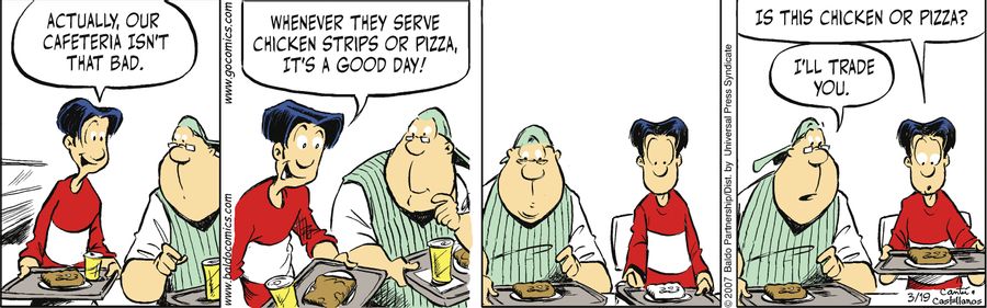 "Actually, our cafeteria isn't that bad. Whenever they serve chicken strips or pizza, it's a good day!"