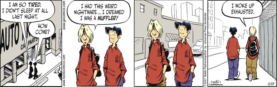 "I had this weird nightmare. I dreamed I was a muffler! I woke up exhausted."