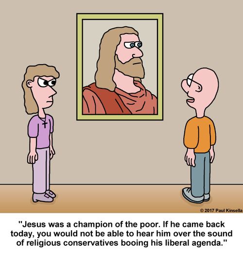 "Jesus was a champion of the poor. If he came back today, you would not be able to hear him over the sound of religious conservatives booing his liberal agenda."