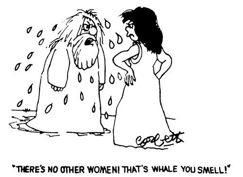 "There's no other woman! That's whale you smell!"