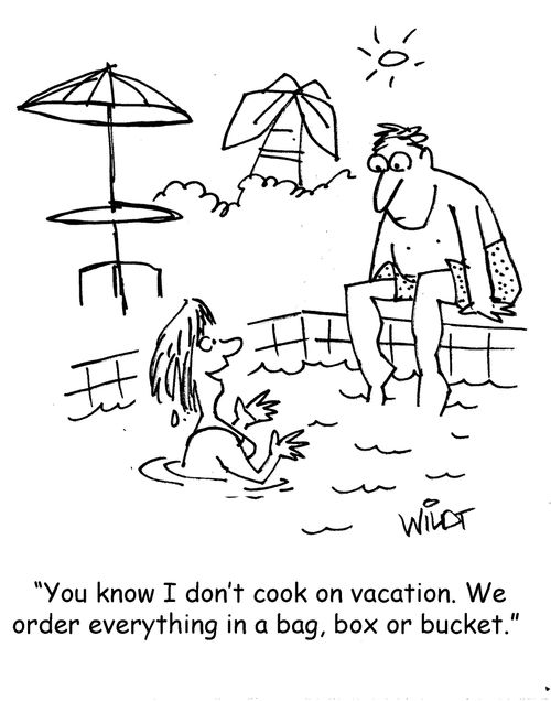 "You know I don't cook on vacation. We order everything in a bag, box or bucket."