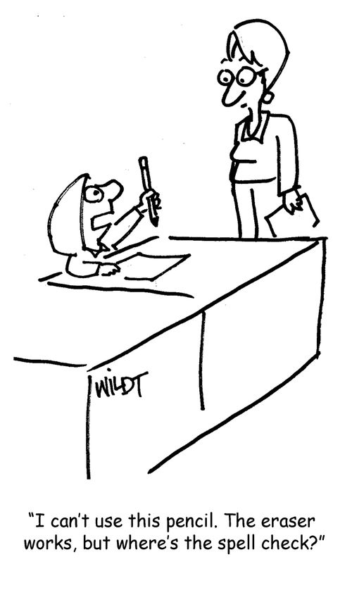 "I can't use this pencil. The eraser  works, but where's the spell check?"