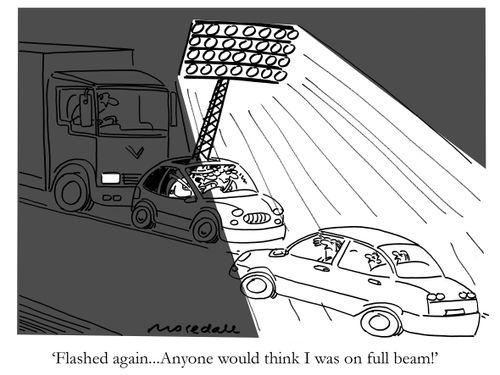 "Flashed again....Anyone would think I was on full beam!"