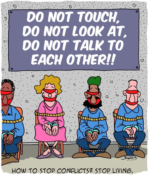 How to stop conflicts? Stop living.
