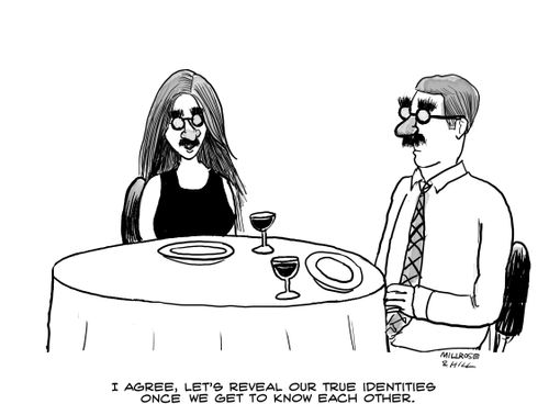 "I agree, let's reveal our true identities once we get to know each other."
