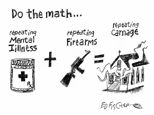 Do the math...repeating mental illness + repeating firearms = repeating carnage."