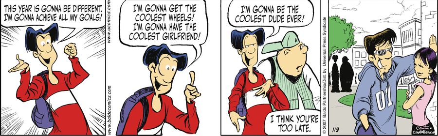 "This year is gonna be different. I'm gonna achieve all my goals! I'm gonna get the coolest wheels! I'm gonna have the coolest girlfriend! I'm gonna be the coolest dude ever!"